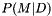 $ P(M|D) $