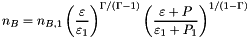 \[ n_B = n_{B,1} \left(\frac{\varepsilon}{\varepsilon_1} \right)^{\Gamma/(\Gamma-1)} \left(\frac{\varepsilon+P} {\varepsilon_1+P_1}\right)^{1/(1-\Gamma)} \]