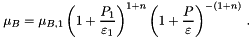 \[ \mu_B = \mu_{B,1} \left(1 + \frac{P_1}{\varepsilon_1}\right)^{1+n} \left(1 + \frac{P}{\varepsilon}\right)^{-(1+n)} \, . \]
